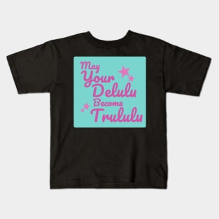 May Your Delulu become Trululu Kids T-Shirt